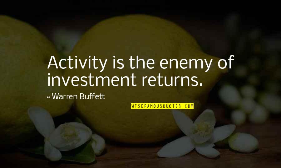 Mitzvahs And More Quotes By Warren Buffett: Activity is the enemy of investment returns. Mitzvahs And More Quotes By Warren Buffett: Activity is the enemy of investment returns.