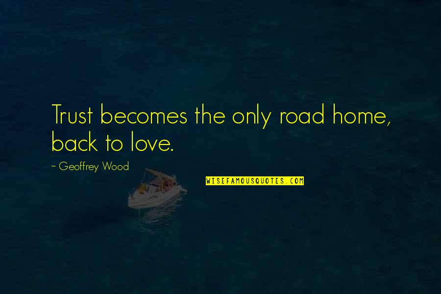 Mitzvahs Of Purim Quotes By Geoffrey Wood: Trust becomes the only road home, back to