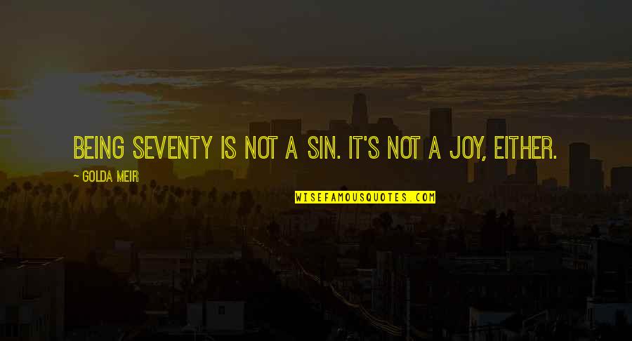 Mitzvoth Quotes By Golda Meir: Being seventy is not a sin. It's not Mitzvoth Quotes By Golda Meir: Being seventy is not a sin. It's not