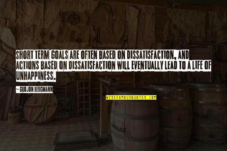 Mitzvoth Quotes By Gudjon Bergmann: Short term goals are often based on dissatisfaction, Mitzvoth Quotes By Gudjon Bergmann: Short term goals are often based on dissatisfaction,
