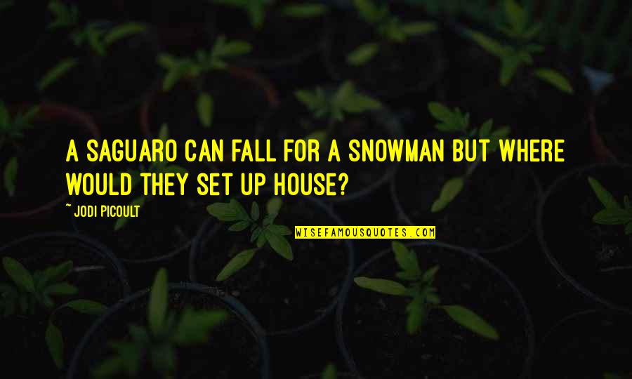 Miui Rom Quotes By Jodi Picoult: A saguaro can fall for a snowman but