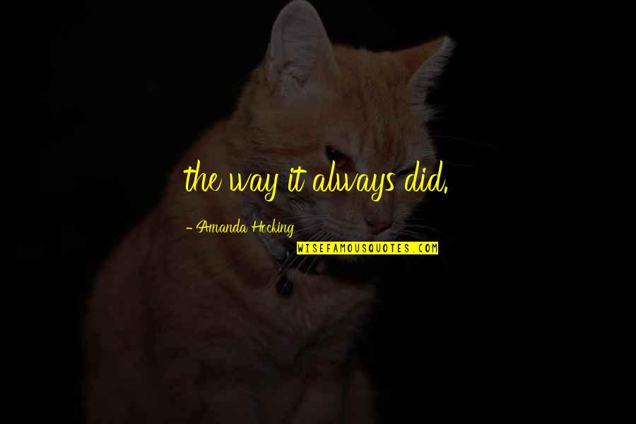 Miura Sakura Quotes By Amanda Hocking: the way it always did. Miura Sakura Quotes By Amanda Hocking: the way it always did.