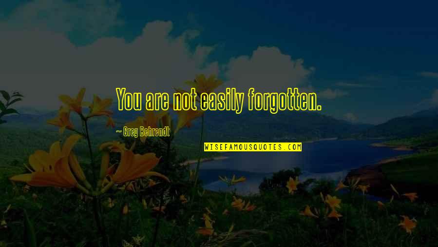 Mivel Szinonima Quotes By Greg Behrendt: You are not easily forgotten. Mivel Szinonima Quotes By Greg Behrendt: You are not easily forgotten.