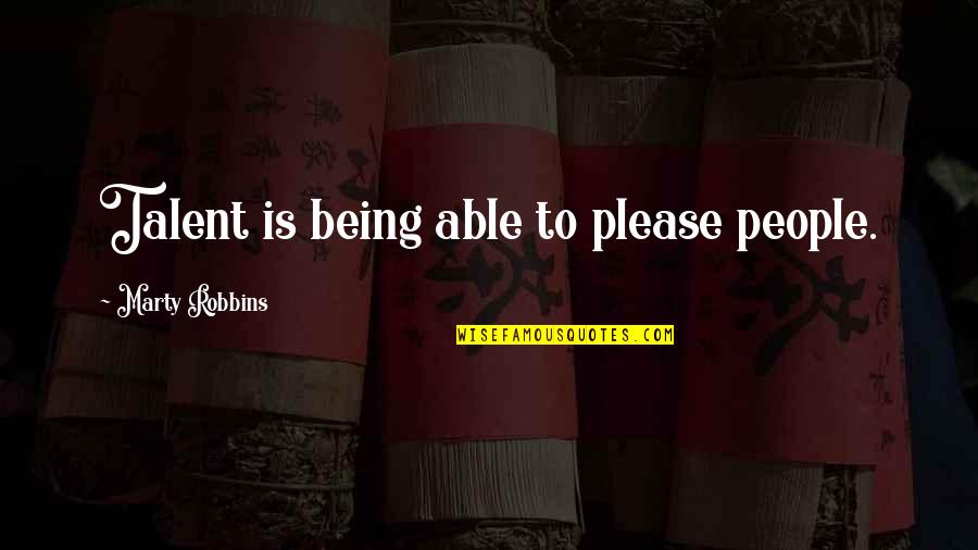 Mivel Szinonima Quotes By Marty Robbins: Talent is being able to please people. Mivel Szinonima Quotes By Marty Robbins: Talent is being able to please people.