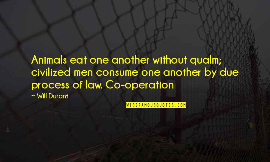 Mivel Szinonima Quotes By Will Durant: Animals eat one another without qualm; civilized men Mivel Szinonima Quotes By Will Durant: Animals eat one another without qualm; civilized men