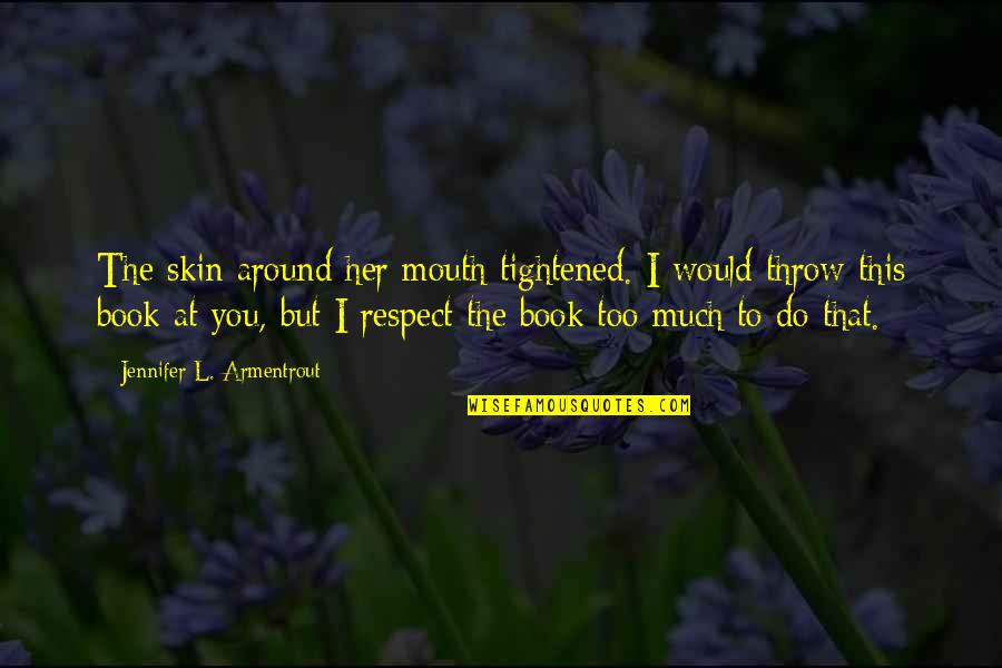 Miwako Sakurada Quotes By Jennifer L. Armentrout: The skin around her mouth tightened. I would
