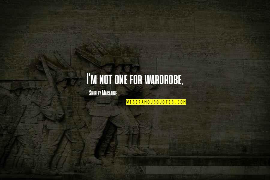 Miwako Sawatari Quotes By Shirley Maclaine: I'm not one for wardrobe. Miwako Sawatari Quotes By Shirley Maclaine: I'm not one for wardrobe.