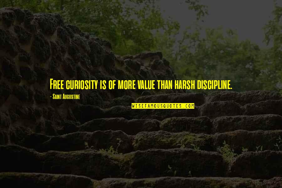 Miwam Quotes By Saint Augustine: Free curiosity is of more value than harsh