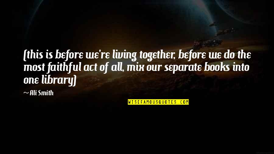Mix It Up Quotes By Ali Smith: (this is before we're living together, before we