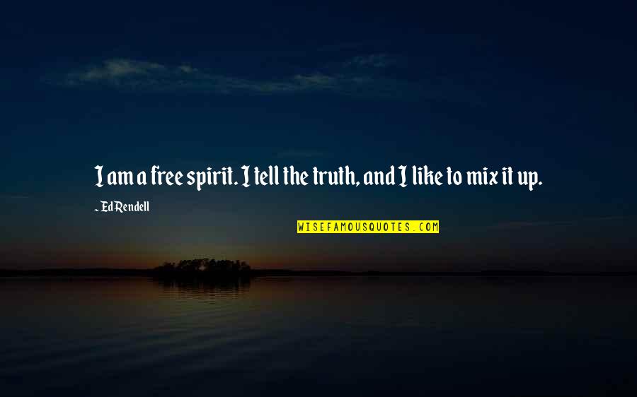 Mix It Up Quotes By Ed Rendell: I am a free spirit. I tell the