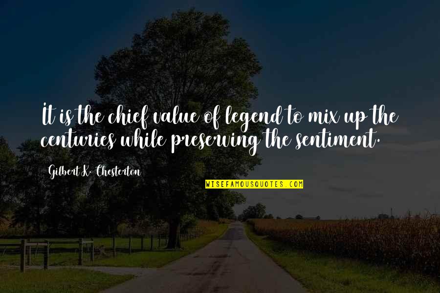 Mix It Up Quotes By Gilbert K. Chesterton: It is the chief value of legend to