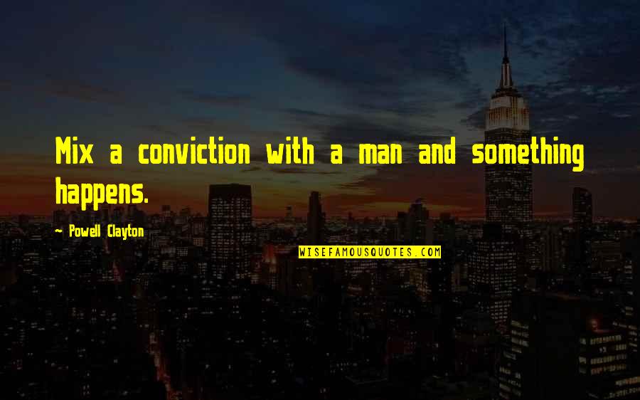 Mix It Up Quotes By Powell Clayton: Mix a conviction with a man and something