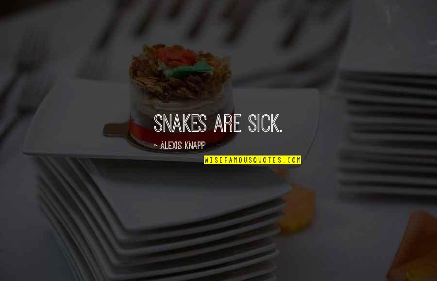 Mix Match Socks Quotes By Alexis Knapp: Snakes are sick.