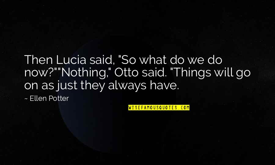 Mix Things Up Quotes By Ellen Potter: Then Lucia said, "So what do we do