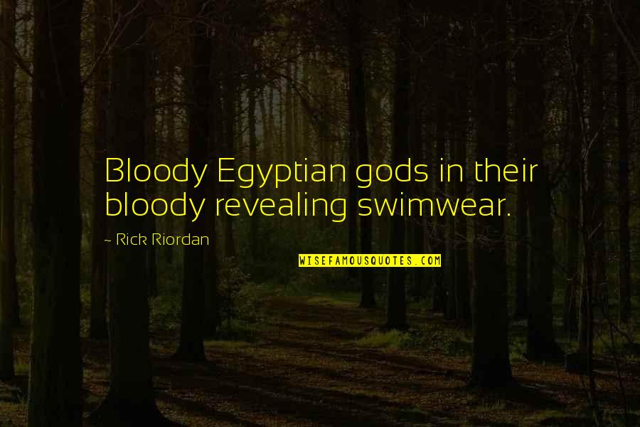 Mix Things Up Quotes By Rick Riordan: Bloody Egyptian gods in their bloody revealing swimwear.