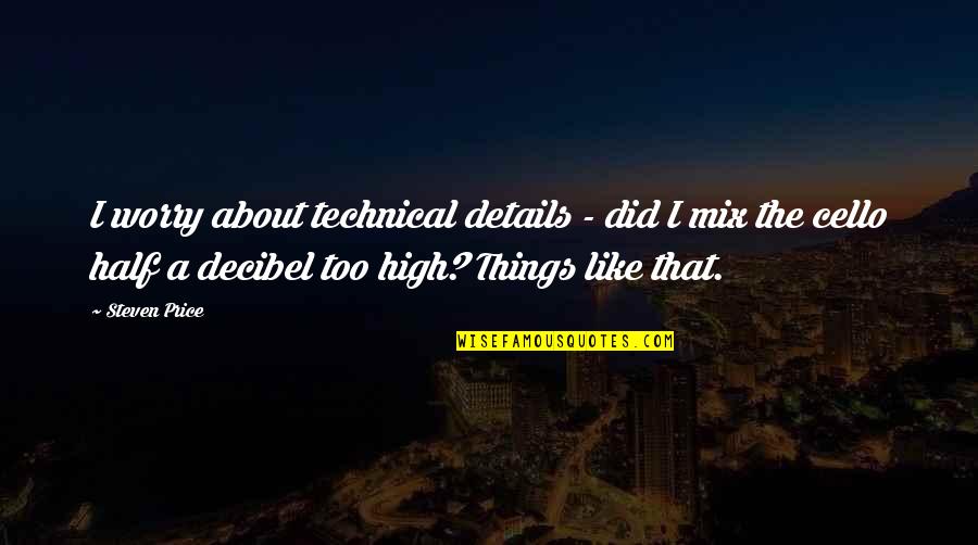 Mix Things Up Quotes By Steven Price: I worry about technical details - did I