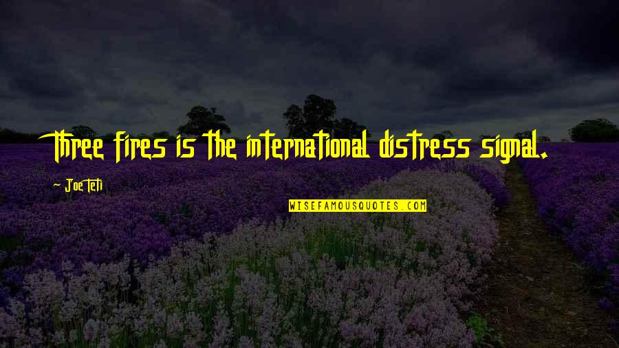 Mix Up Feeling Quotes By Joe Teti: Three fires is the international distress signal.