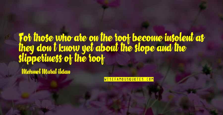 Mix Up Stacy Quotes By Mehmet Murat Ildan: For those who are on the roof become Mix Up Stacy Quotes By Mehmet Murat Ildan: For those who are on the roof become