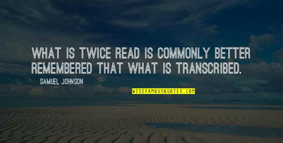Mixail Krug Quotes By Samuel Johnson: What is twice read is commonly better remembered
