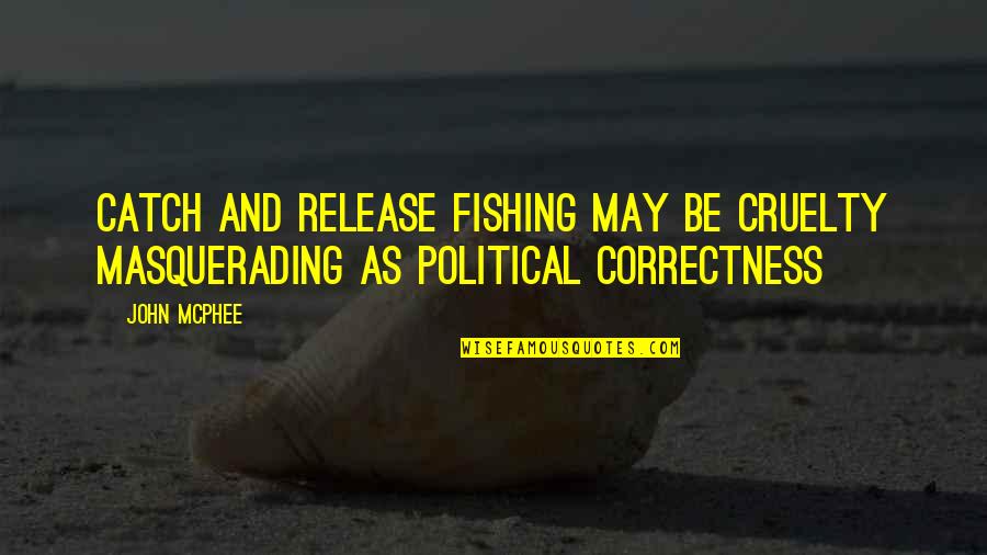 Mixbit Shows Quotes By John McPhee: Catch and release fishing may be cruelty masquerading