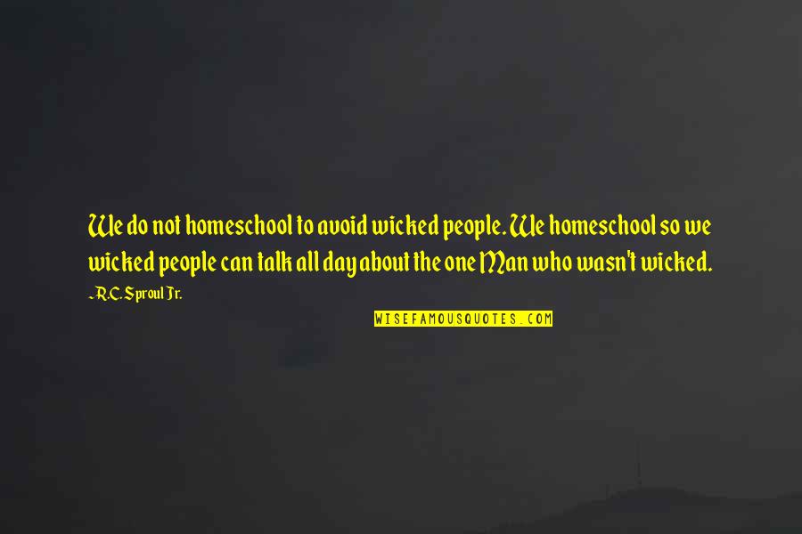 Mixbit Shows Quotes By R.C. Sproul Jr.: We do not homeschool to avoid wicked people.