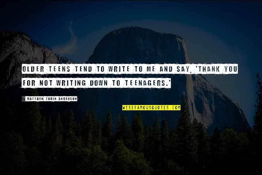 Mixbit Website Quotes By Matthew Tobin Anderson: Older teens tend to write to me and Mixbit Website Quotes By Matthew Tobin Anderson: Older teens tend to write to me and