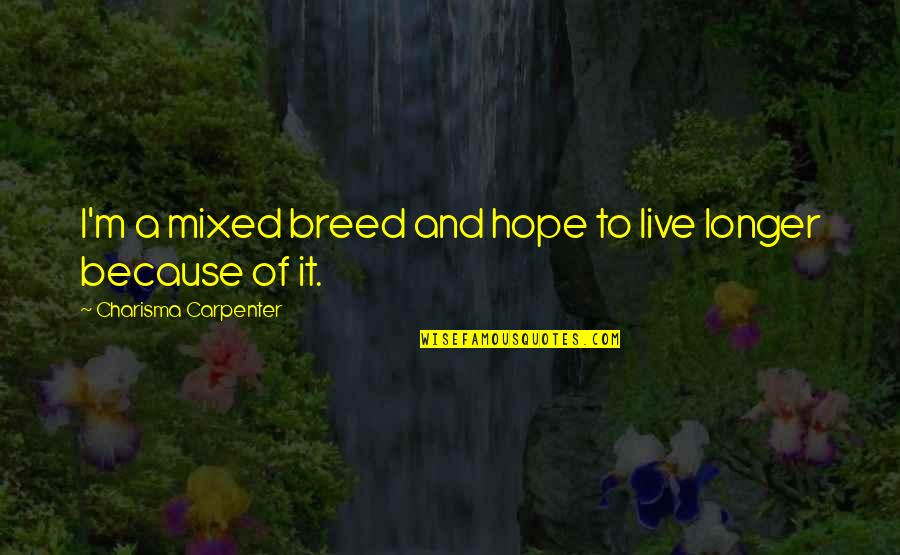Mixed Breed Quotes By Charisma Carpenter: I'm a mixed breed and hope to live