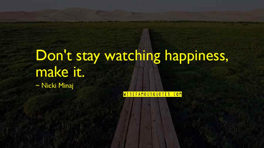 Mixed Emotions Of Love Quotes By Nicki Minaj: Don't stay watching happiness, make it. Mixed Emotions Of Love Quotes By Nicki Minaj: Don't stay watching happiness, make it.