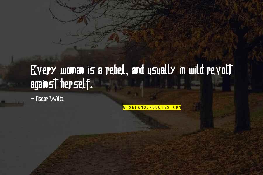 Mixed Emotions Text Quotes By Oscar Wilde: Every woman is a rebel, and usually in