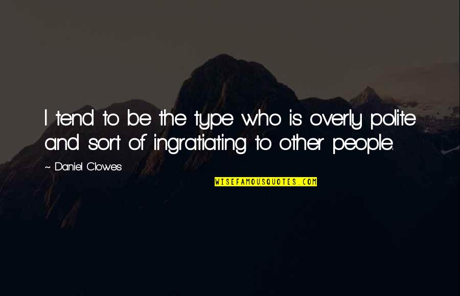 Mixed Feelings In Love Quotes By Daniel Clowes: I tend to be the type who is