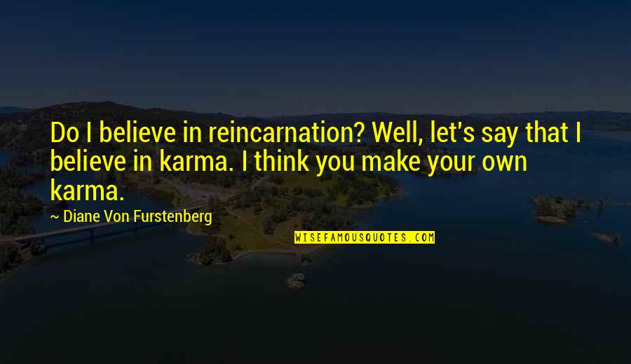 Mixed Feelings Picture Quotes By Diane Von Furstenberg: Do I believe in reincarnation? Well, let's say