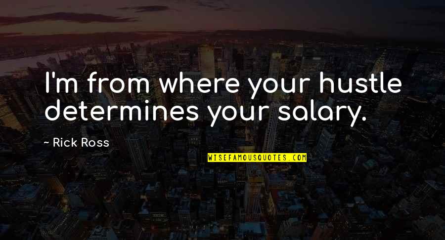 Mixed Feelings Picture Quotes By Rick Ross: I'm from where your hustle determines your salary.