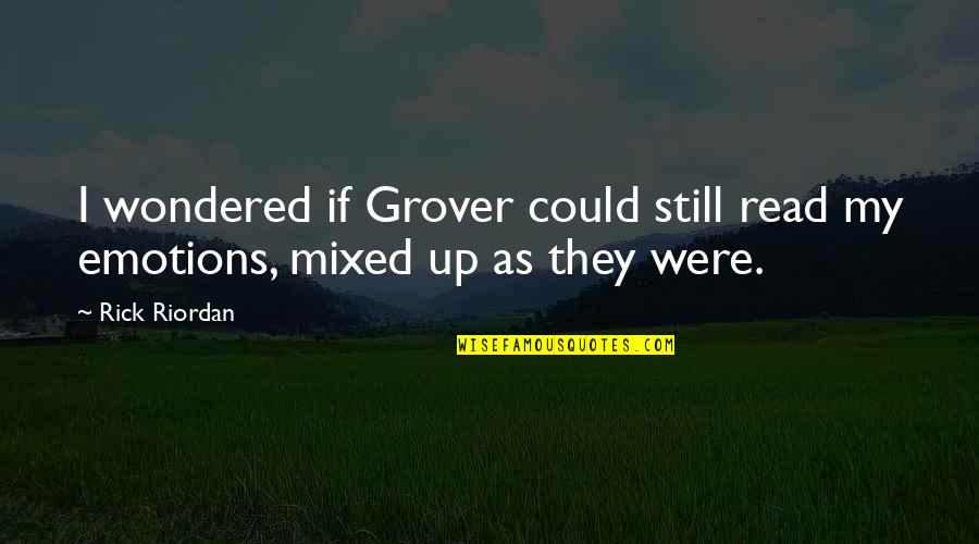 Mixed Feelings Quotes By Rick Riordan: I wondered if Grover could still read my