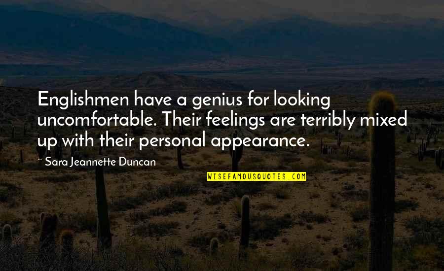 Mixed Feelings Quotes By Sara Jeannette Duncan: Englishmen have a genius for looking uncomfortable. Their