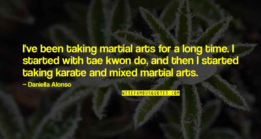 Mixed Martial Arts Quotes By Daniella Alonso: I've been taking martial arts for a long