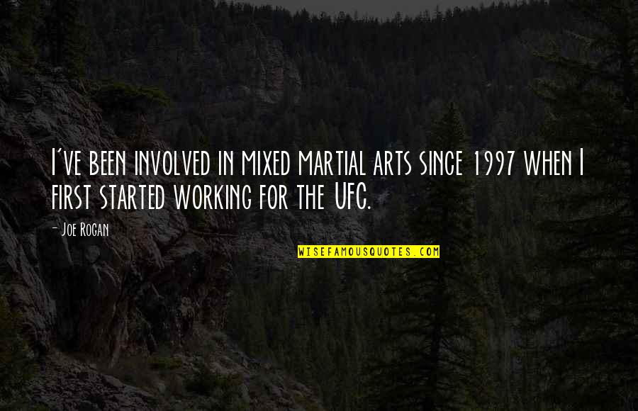 Mixed Martial Arts Quotes By Joe Rogan: I've been involved in mixed martial arts since