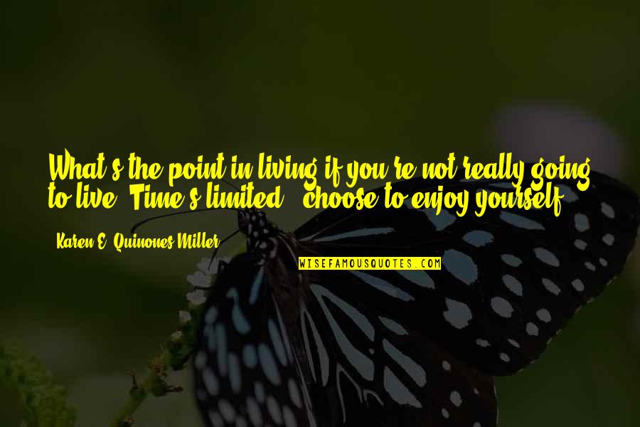 Mixed Matched Quotes By Karen E. Quinones Miller: What's the point in living if you're not