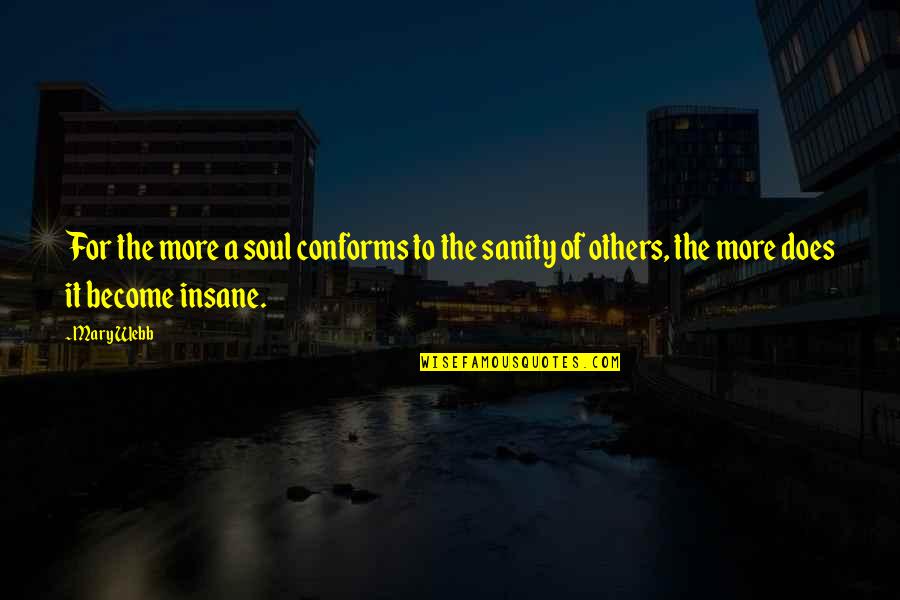 Mixed Matched Quotes By Mary Webb: For the more a soul conforms to the