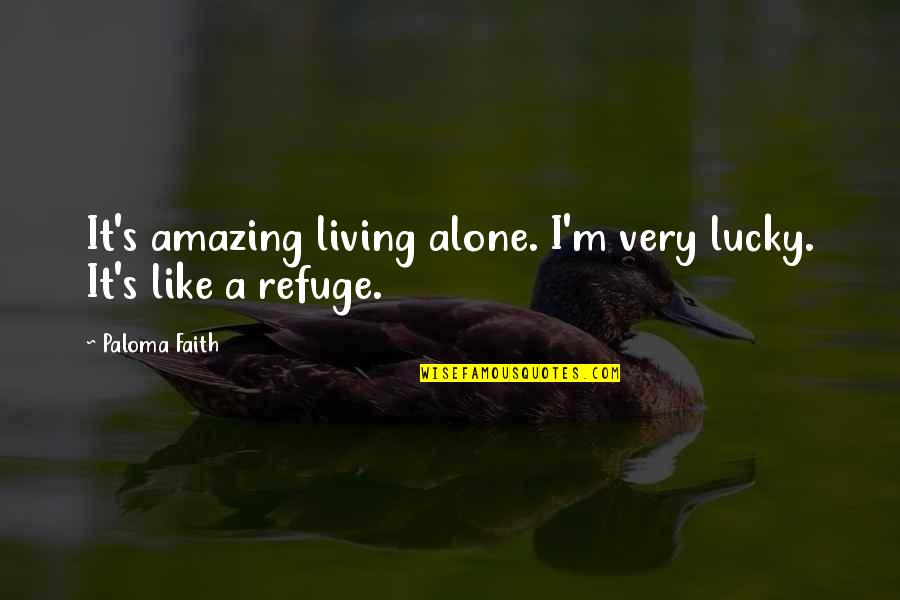 Mixed Media Art Quotes By Paloma Faith: It's amazing living alone. I'm very lucky. It's