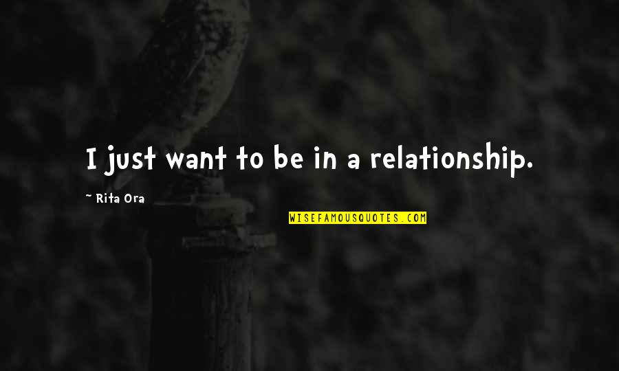 Mixed Plate Quotes By Rita Ora: I just want to be in a relationship. Mixed Plate Quotes By Rita Ora: I just want to be in a relationship.