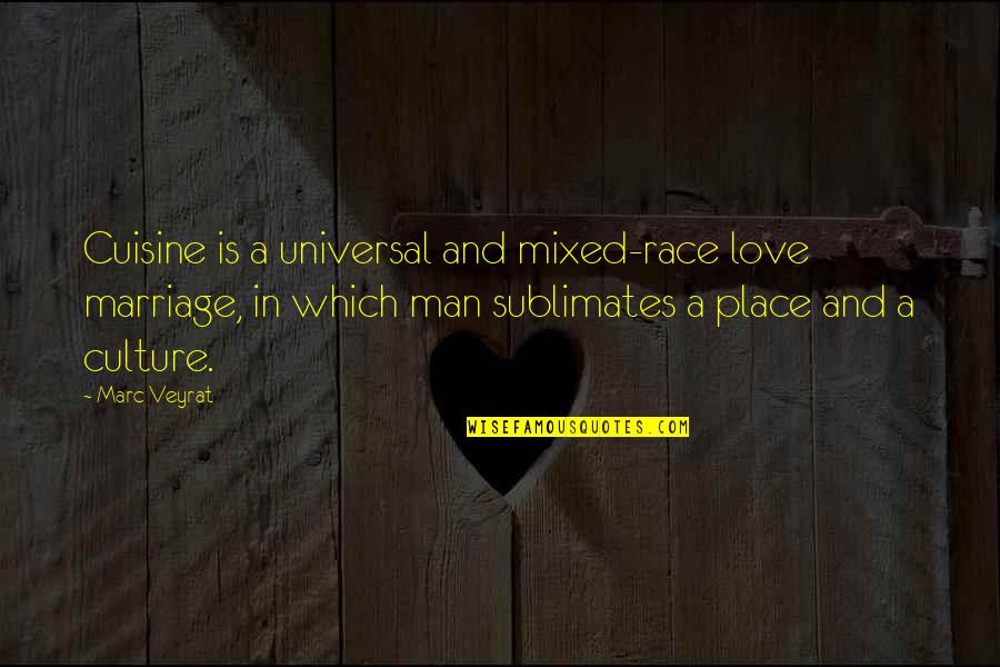 Mixed Race Love Quotes By Marc Veyrat: Cuisine is a universal and mixed-race love marriage,