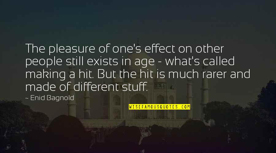 Mixed Signals Love Quotes By Enid Bagnold: The pleasure of one's effect on other people