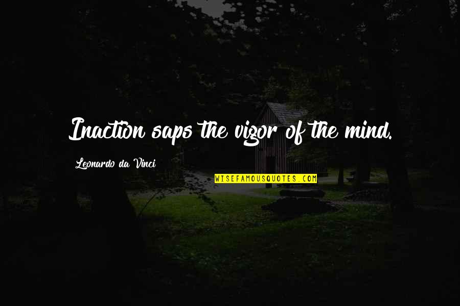 Mixed Signals Love Quotes By Leonardo Da Vinci: Inaction saps the vigor of the mind.