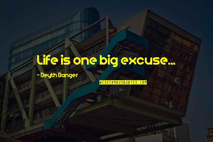 Mixed Up Emotions Quotes By Deyth Banger: Life is one big excuse...
