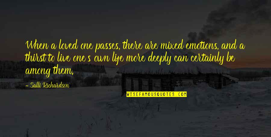 Mixed Up Emotions Quotes By Salli Richardson: When a loved one passes, there are mixed