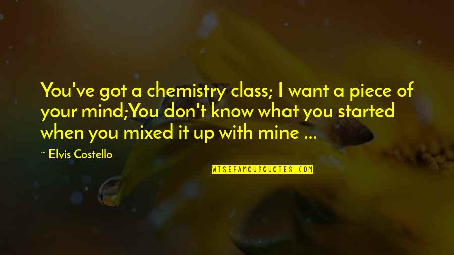 Mixed Up Mind Quotes By Elvis Costello: You've got a chemistry class; I want a