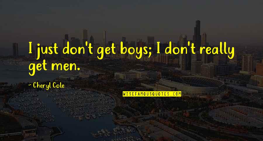 Mixedrace Quotes By Cheryl Cole: I just don't get boys; I don't really Mixedrace Quotes By Cheryl Cole: I just don't get boys; I don't really