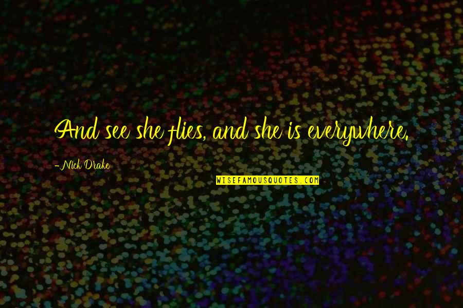Mixedrace Quotes By Nick Drake: And see she flies, and she is everywhere. Mixedrace Quotes By Nick Drake: And see she flies, and she is everywhere.