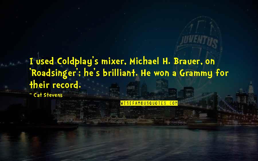 Mixer Quotes By Cat Stevens: I used Coldplay's mixer, Michael H. Brauer, on