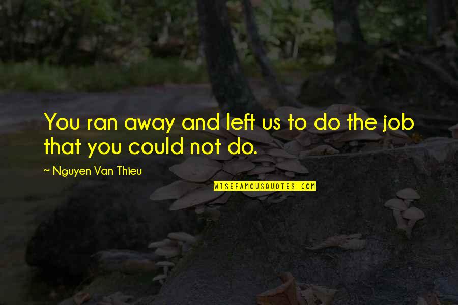 Mixerman Quotes By Nguyen Van Thieu: You ran away and left us to do